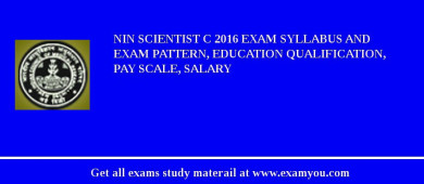 NIN Scientist C 2018 Exam Syllabus And Exam Pattern, Education Qualification, Pay scale, Salary