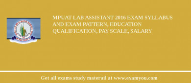 MPUAT Lab Assistant 2018 Exam Syllabus And Exam Pattern, Education Qualification, Pay scale, Salary