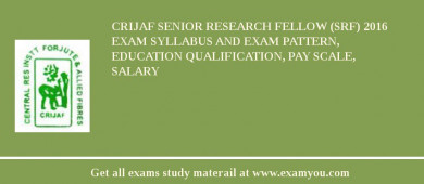 CRIJAF Senior Research Fellow (SRF) 2018 Exam Syllabus And Exam Pattern, Education Qualification, Pay scale, Salary