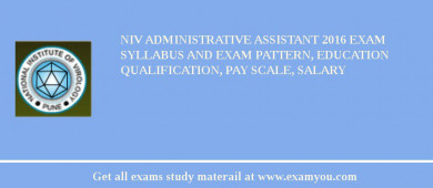 NIV Administrative Assistant 2018 Exam Syllabus And Exam Pattern, Education Qualification, Pay scale, Salary