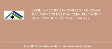 GBPIHED Project Consultant 2018 Exam Syllabus And Exam Pattern, Education Qualification, Pay scale, Salary