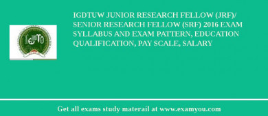 IGDTUW Junior Research Fellow (JRF)/ Senior Research Fellow (SRF) 2018 Exam Syllabus And Exam Pattern, Education Qualification, Pay scale, Salary