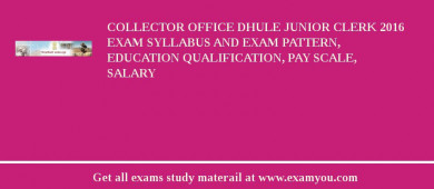Collector Office Dhule Junior Clerk 2018 Exam Syllabus And Exam Pattern, Education Qualification, Pay scale, Salary