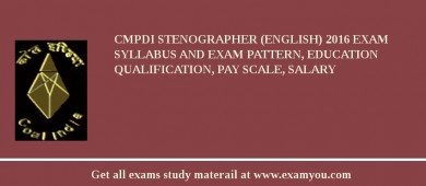 CMPDI Stenographer (English) 2018 Exam Syllabus And Exam Pattern, Education Qualification, Pay scale, Salary
