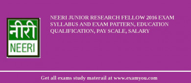 NEERI Junior Research Fellow 2018 Exam Syllabus And Exam Pattern, Education Qualification, Pay scale, Salary