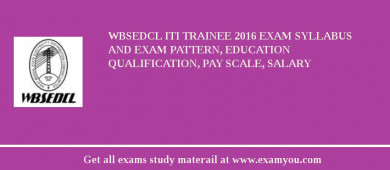 WBSEDCL ITI Trainee 2018 Exam Syllabus And Exam Pattern, Education Qualification, Pay scale, Salary