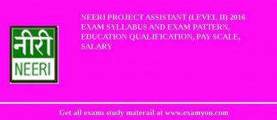 NEERI Project Assistant (Level II) 2018 Exam Syllabus And Exam Pattern, Education Qualification, Pay scale, Salary