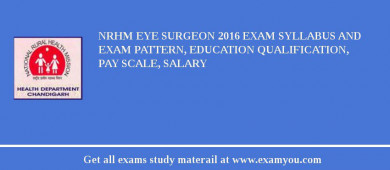NRHM Eye Surgeon 2018 Exam Syllabus And Exam Pattern, Education Qualification, Pay scale, Salary