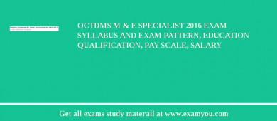 OCTDMS M & E Specialist 2018 Exam Syllabus And Exam Pattern, Education Qualification, Pay scale, Salary