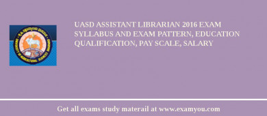 UASD Assistant Librarian 2018 Exam Syllabus And Exam Pattern, Education Qualification, Pay scale, Salary
