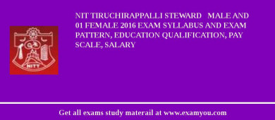 NIT Tiruchirappalli Steward   Male and 01 Female 2018 Exam Syllabus And Exam Pattern, Education Qualification, Pay scale, Salary