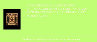 University of Kalyani Assistant Librarian 2018 Exam Syllabus And Exam Pattern, Education Qualification, Pay scale, Salary