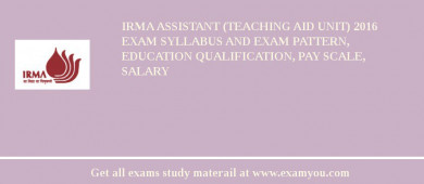 IRMA Assistant (Teaching Aid Unit) 2018 Exam Syllabus And Exam Pattern, Education Qualification, Pay scale, Salary