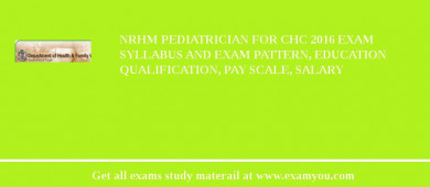 NRHM Pediatrician for CHC 2018 Exam Syllabus And Exam Pattern, Education Qualification, Pay scale, Salary