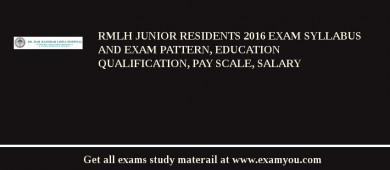 RMLH Junior Residents 2018 Exam Syllabus And Exam Pattern, Education Qualification, Pay scale, Salary