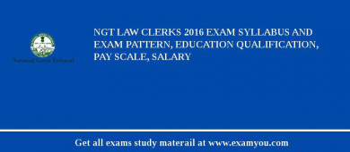 NGT Law Clerks 2018 Exam Syllabus And Exam Pattern, Education Qualification, Pay scale, Salary