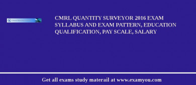 CMRL Quantity Surveyor 2018 Exam Syllabus And Exam Pattern, Education Qualification, Pay scale, Salary