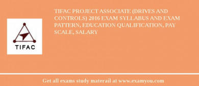 TIFAC Project Associate (Drives and Controls) 2018 Exam Syllabus And Exam Pattern, Education Qualification, Pay scale, Salary