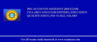IMU Accounts Assistant 2018 Exam Syllabus And Exam Pattern, Education Qualification, Pay scale, Salary