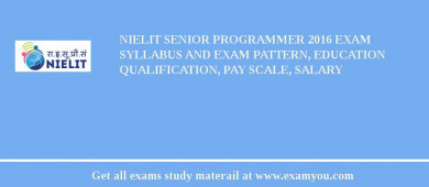 NIELIT Senior Programmer 2018 Exam Syllabus And Exam Pattern, Education Qualification, Pay scale, Salary
