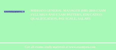 MIDHANI General Manager (HR) 2018 Exam Syllabus And Exam Pattern, Education Qualification, Pay scale, Salary