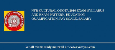 NFR Cultural Quota 2018 Exam Syllabus And Exam Pattern, Education Qualification, Pay scale, Salary
