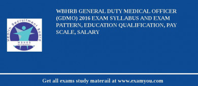 WBHRB General Duty Medical Officer (GDMO) 2018 Exam Syllabus And Exam Pattern, Education Qualification, Pay scale, Salary