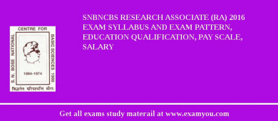 SNBNCBS Research Associate (RA) 2018 Exam Syllabus And Exam Pattern, Education Qualification, Pay scale, Salary