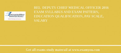 BEL  Deputy Chief Medical Officer 2018 Exam Syllabus And Exam Pattern, Education Qualification, Pay scale, Salary