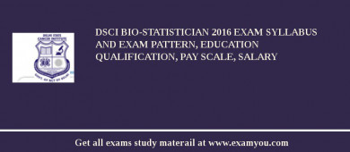 DSCI BIO-STATISTICIAN 2018 Exam Syllabus And Exam Pattern, Education Qualification, Pay scale, Salary