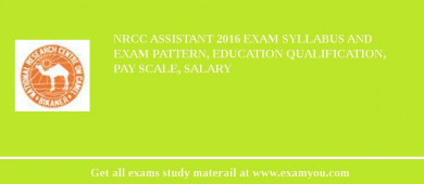 NRCC Assistant 2018 Exam Syllabus And Exam Pattern, Education Qualification, Pay scale, Salary