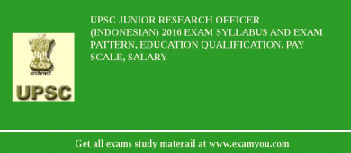 UPSC Junior Research Officer (Indonesian) 2018 Exam Syllabus And Exam Pattern, Education Qualification, Pay scale, Salary
