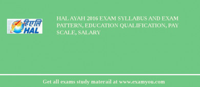 HAL Ayah 2018 Exam Syllabus And Exam Pattern, Education Qualification, Pay scale, Salary
