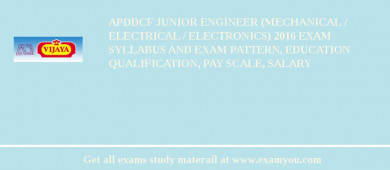APDDCF Junior Engineer (Mechanical / Electrical / Electronics) 2018 Exam Syllabus And Exam Pattern, Education Qualification, Pay scale, Salary