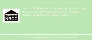 NBCC Consultant (Land Matters) 2018 Exam Syllabus And Exam Pattern, Education Qualification, Pay scale, Salary