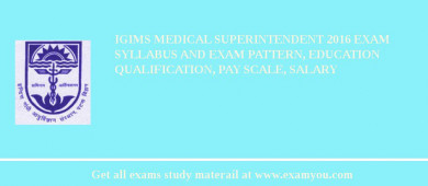 IGIMS Medical Superintendent 2018 Exam Syllabus And Exam Pattern, Education Qualification, Pay scale, Salary