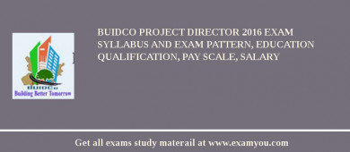 BUIDCO Project Director 2018 Exam Syllabus And Exam Pattern, Education Qualification, Pay scale, Salary