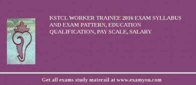 KSTCL Worker Trainee 2018 Exam Syllabus And Exam Pattern, Education Qualification, Pay scale, Salary