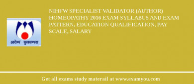 NIHFW Specialist Validator (Author) Homeopathy 2018 Exam Syllabus And Exam Pattern, Education Qualification, Pay scale, Salary