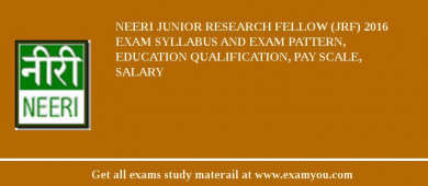 NEERI Junior Research Fellow (JRF) 2018 Exam Syllabus And Exam Pattern, Education Qualification, Pay scale, Salary