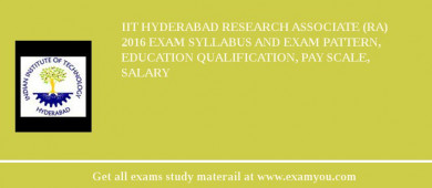 IIT Hyderabad Research Associate (RA) 2018 Exam Syllabus And Exam Pattern, Education Qualification, Pay scale, Salary