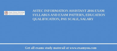 ASTEC Information Assistant 2018 Exam Syllabus And Exam Pattern, Education Qualification, Pay scale, Salary