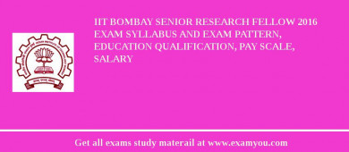 IIT Bombay Senior Research Fellow 2018 Exam Syllabus And Exam Pattern, Education Qualification, Pay scale, Salary