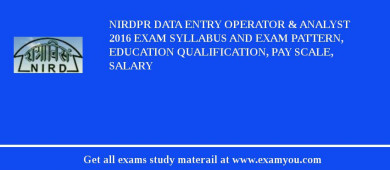 NIRDPR Data Entry Operator & Analyst 2018 Exam Syllabus And Exam Pattern, Education Qualification, Pay scale, Salary