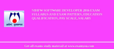 NIHFW Software Developer 2018 Exam Syllabus And Exam Pattern, Education Qualification, Pay scale, Salary