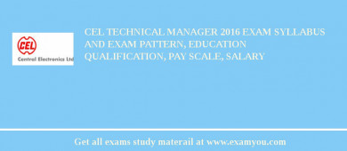 CEL Technical Manager 2018 Exam Syllabus And Exam Pattern, Education Qualification, Pay scale, Salary