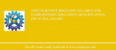 NIIST Scientist 2018 Exam Syllabus And Exam Pattern, Education Qualification, Pay scale, Salary