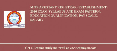 MITS Assistant Registrar (Establishment) 2018 Exam Syllabus And Exam Pattern, Education Qualification, Pay scale, Salary