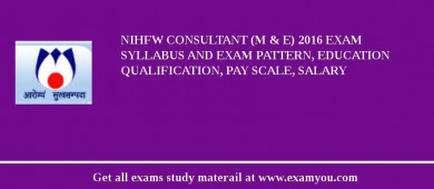 NIHFW Consultant (M & E) 2018 Exam Syllabus And Exam Pattern, Education Qualification, Pay scale, Salary