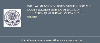SNDT Womens University Staff Nurse 2018 Exam Syllabus And Exam Pattern, Education Qualification, Pay scale, Salary